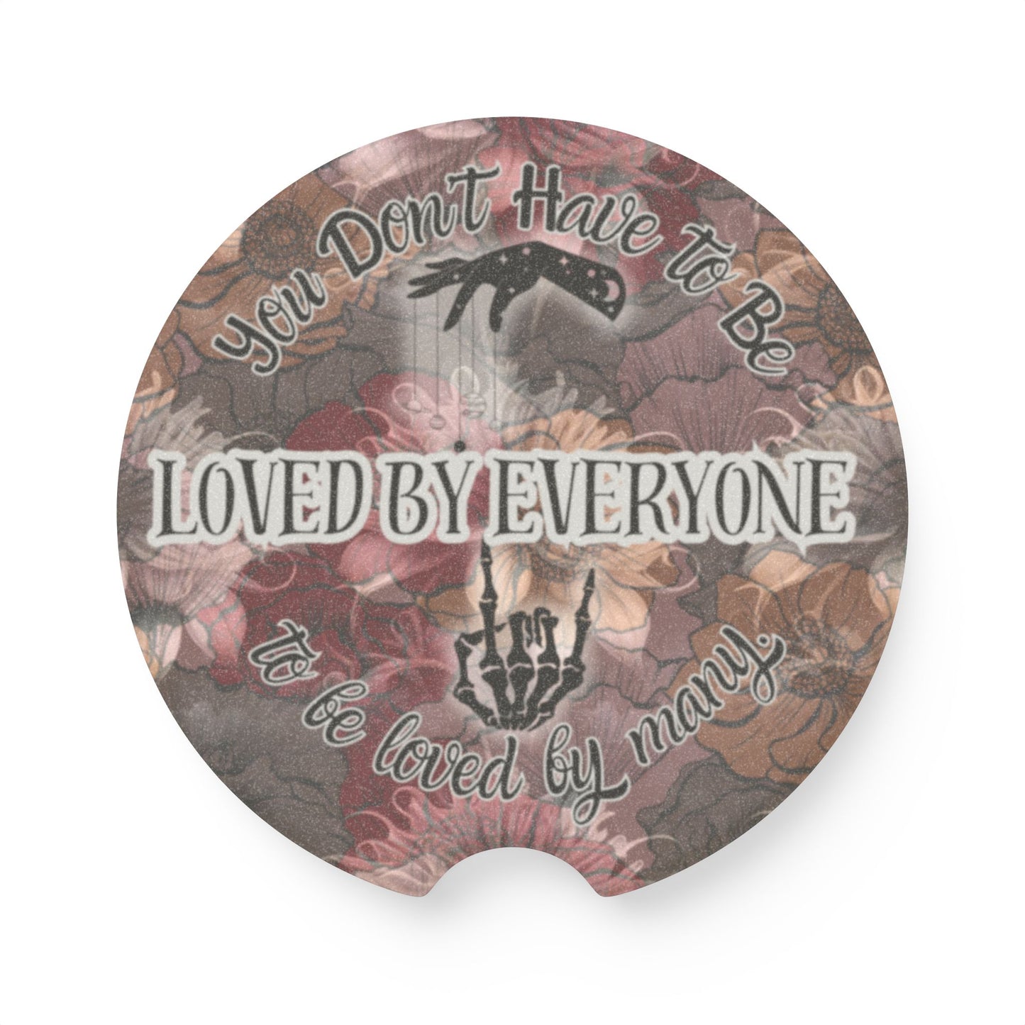 Soapstone Car Cup Holder Coaster - Dark Floral Background | You Don't Have to be Loved by Everyone to be Loved by Many | Free Shipping
