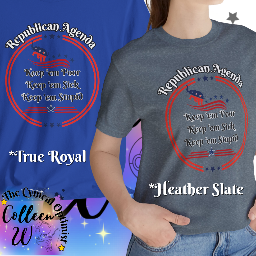 Funny Unisex Tee - "Keep 'em Poor, Keep 'em Sick, Keep 'em Stupid" - Perfect for Political Humor Lovers