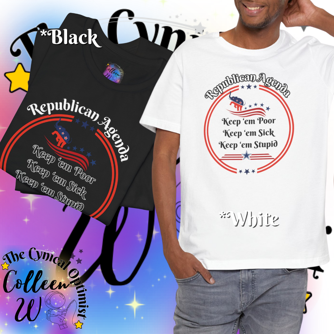 Funny Unisex Tee - "Keep 'em Poor, Keep 'em Sick, Keep 'em Stupid" - Perfect for Political Humor Lovers