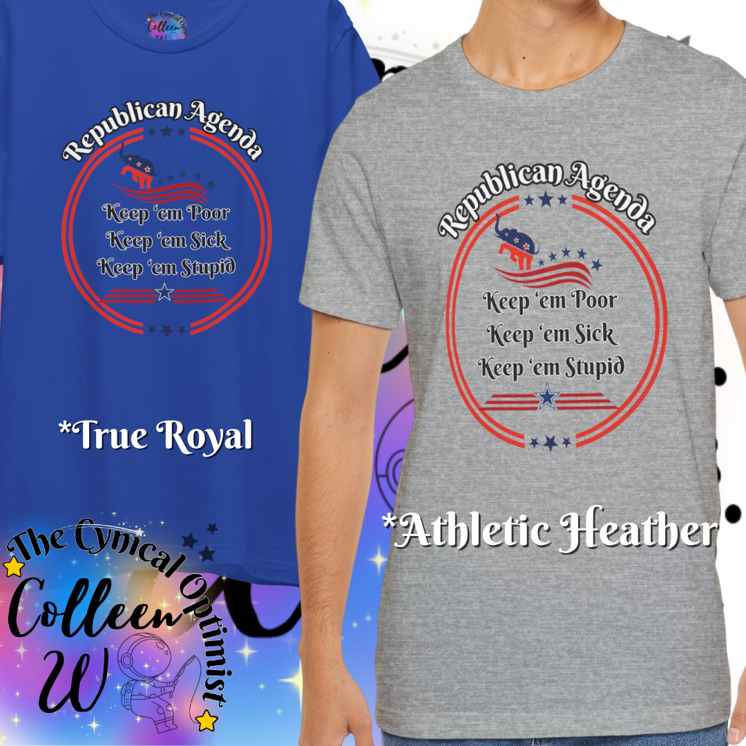 Funny Unisex Tee - "Keep 'em Poor, Keep 'em Sick, Keep 'em Stupid" - Perfect for Political Humor Lovers