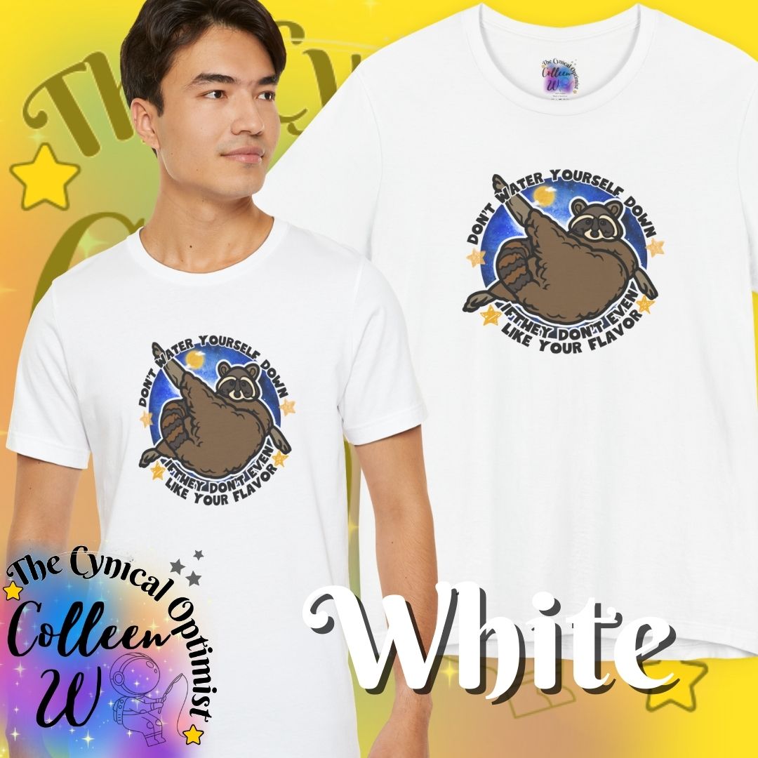 Don't Water Yourself Down Tee | Raccoon Self Love Shirt | Motivational