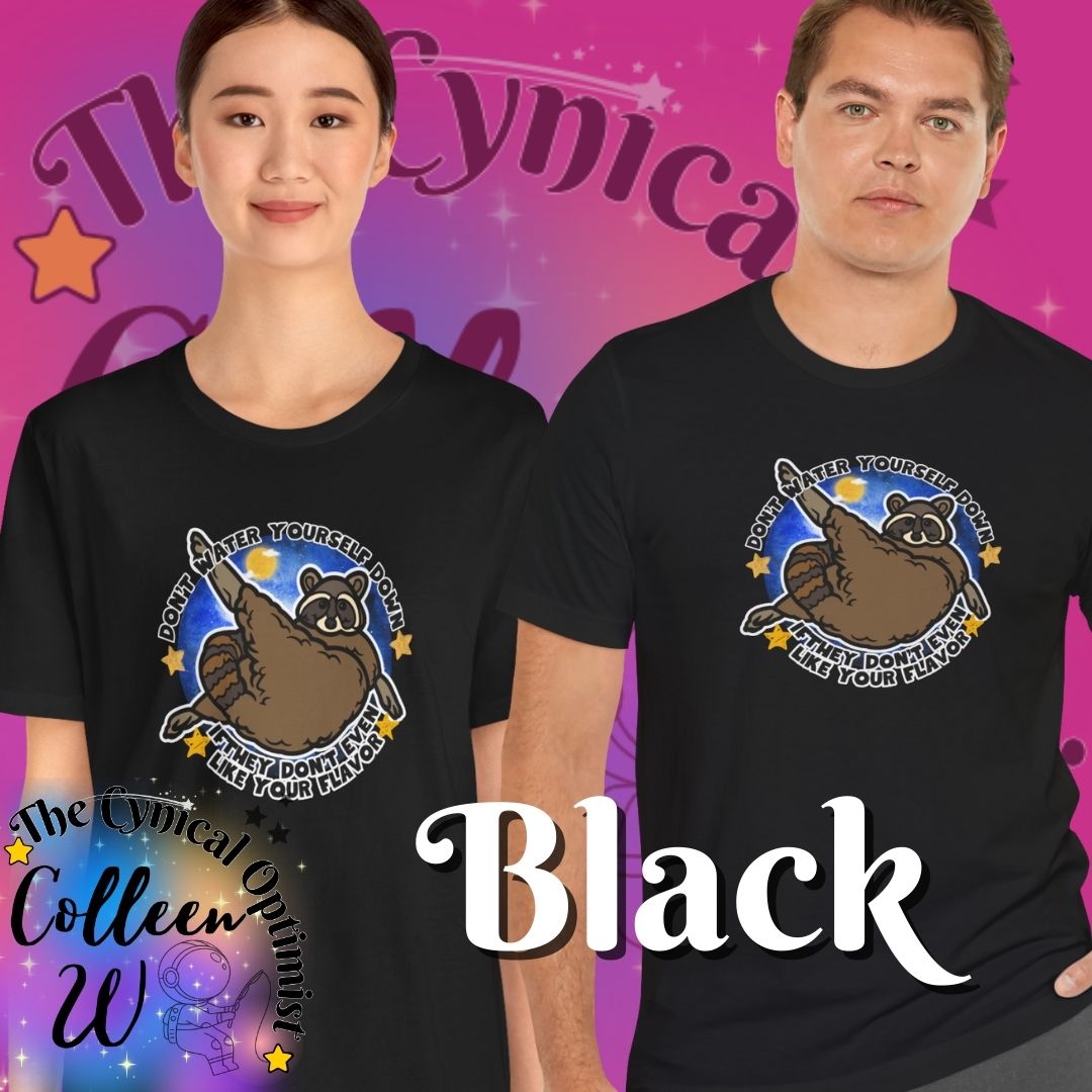Don't Water Yourself Down Tee | Raccoon Self Love Shirt | Motivational