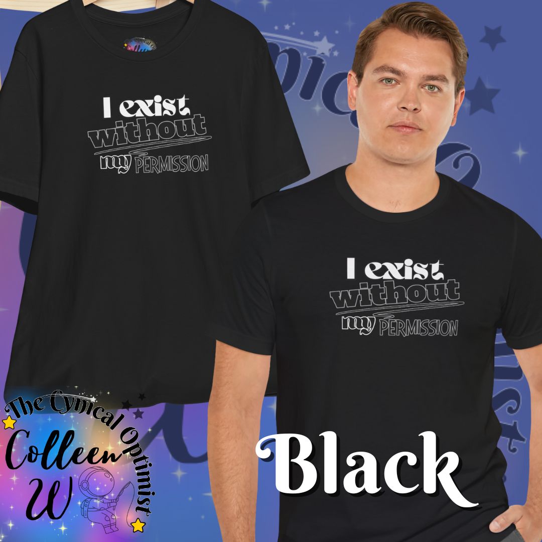 I Exist Without My Permission T-Shirt | Existential Philosophy Graphic Tee