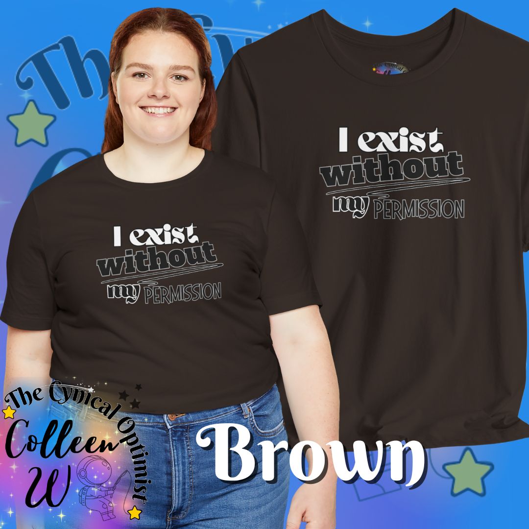 I Exist Without My Permission T-Shirt | Existential Philosophy Graphic Tee