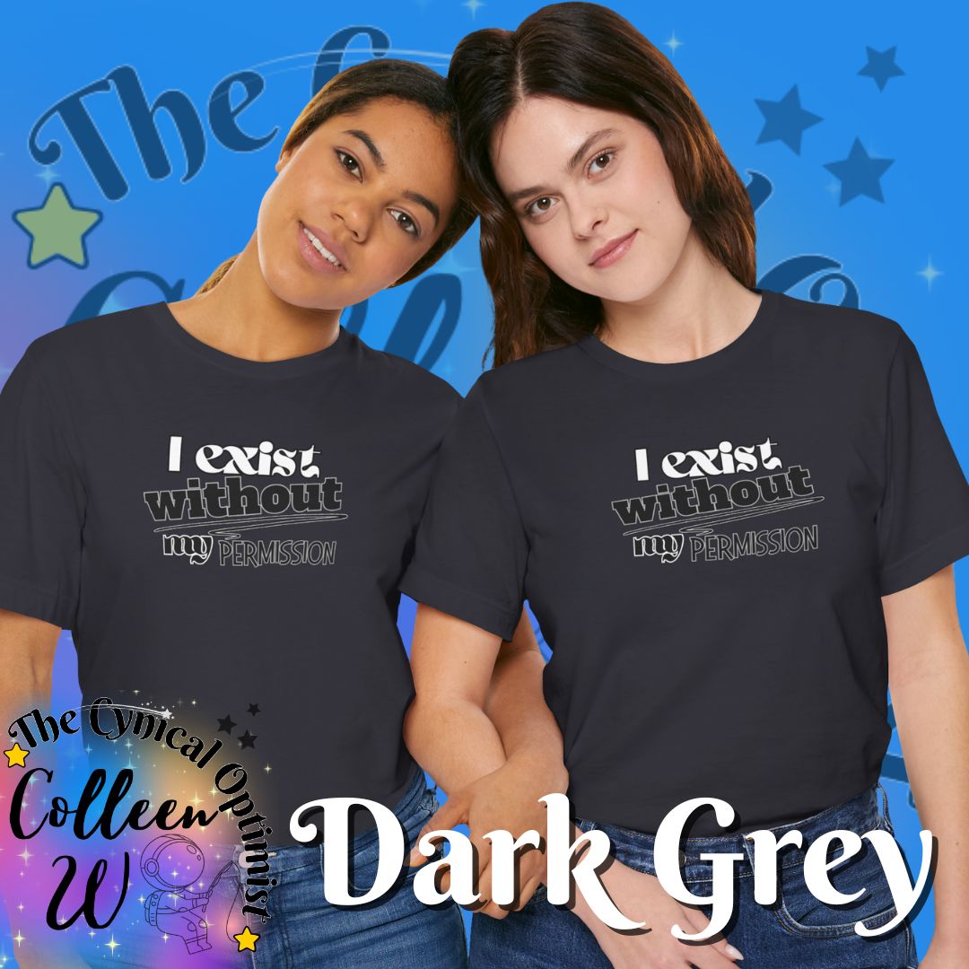 I Exist Without My Permission T-Shirt | Existential Philosophy Graphic Tee