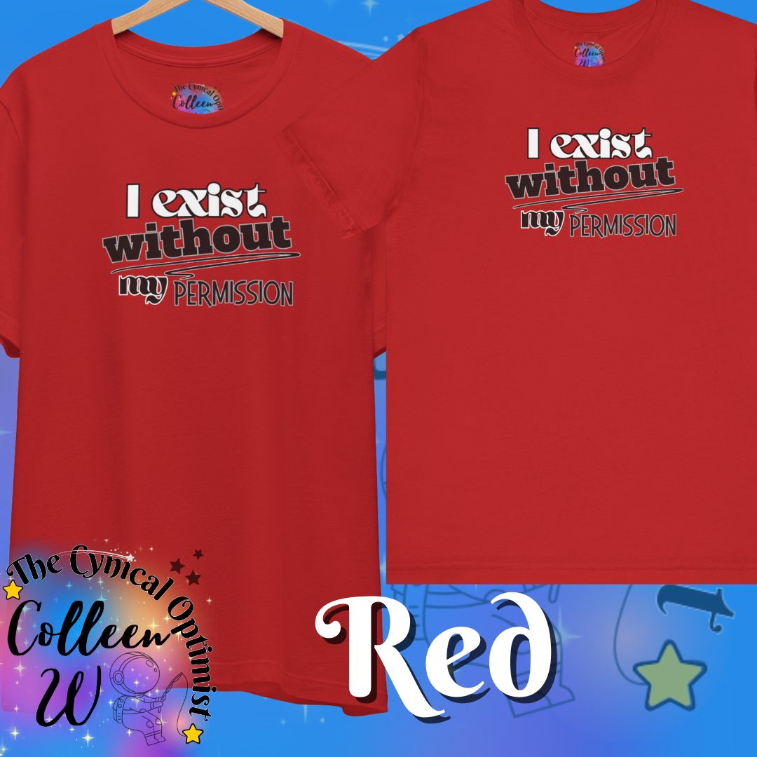 I Exist Without My Permission T-Shirt | Existential Philosophy Graphic Tee