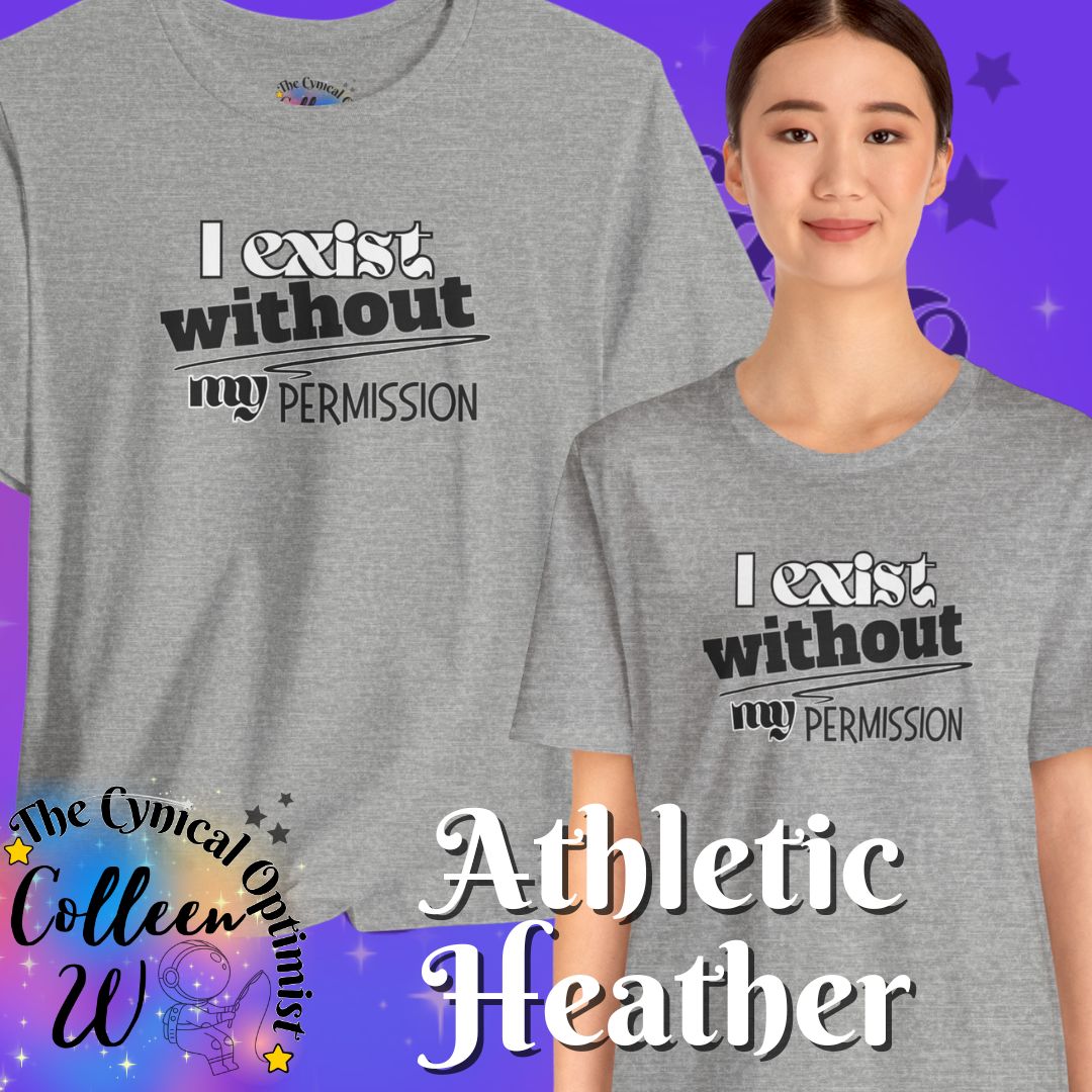 I Exist Without My Permission T-Shirt | Existential Philosophy Graphic Tee