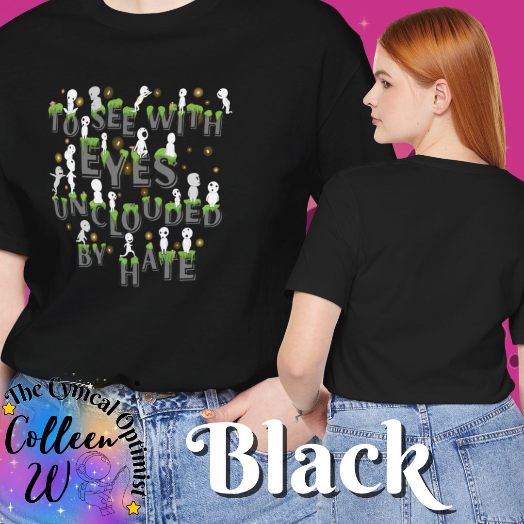 To See with Eyes Unclouded By Hate Tee | Kodama Spirits | Positive Message