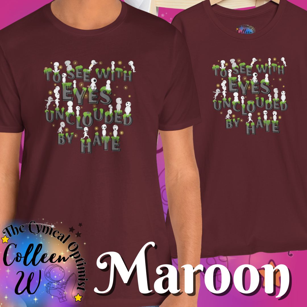 To See with Eyes Unclouded By Hate Tee | Kodama Spirits | Positive Message