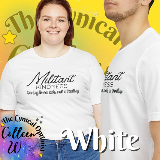 Militant Kindness T-Shirt — "Caring Is An Act, Not A Feeling" Inspirational Tee