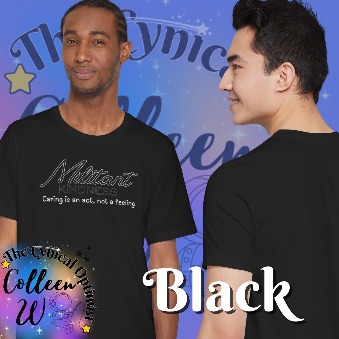 Militant Kindness T-Shirt — "Caring Is An Act, Not A Feeling" Inspirational Tee