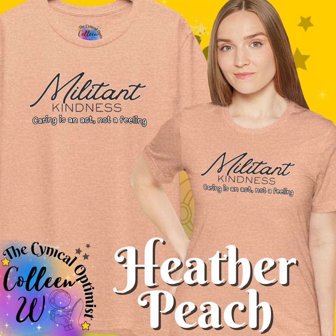 Militant Kindness T-Shirt — "Caring Is An Act, Not A Feeling" Inspirational Tee