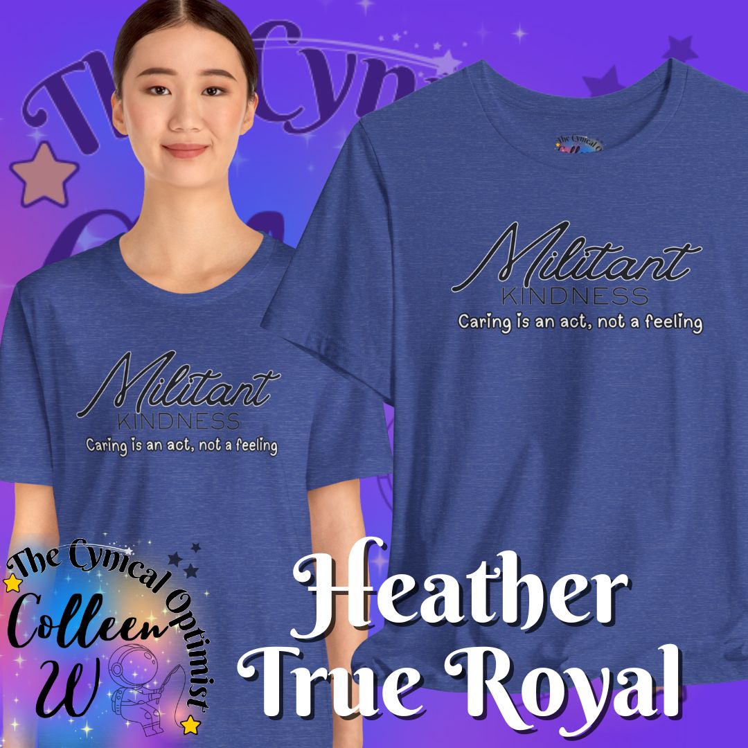 Militant Kindness T-Shirt — "Caring Is An Act, Not A Feeling" Inspirational Tee