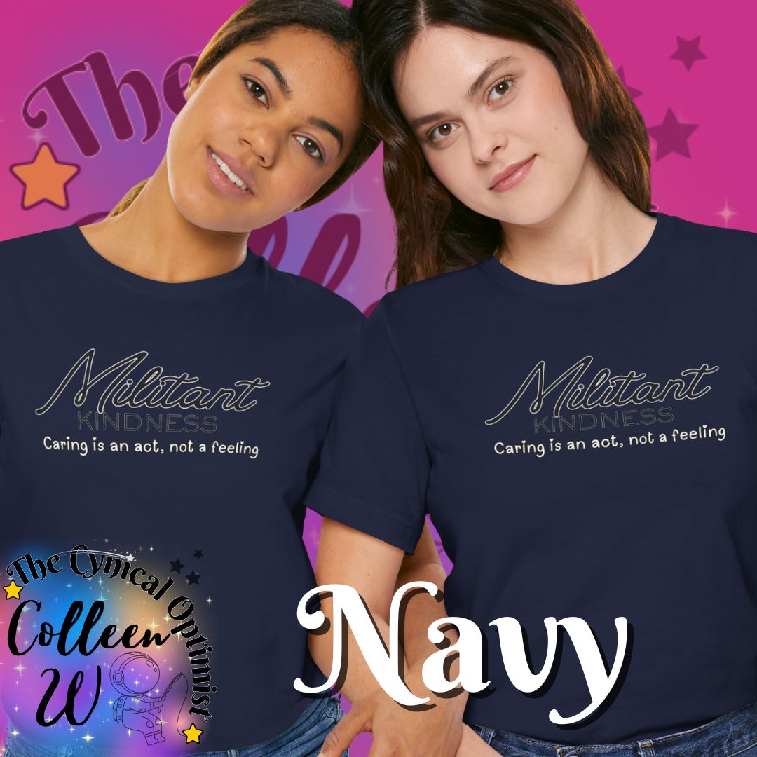 Militant Kindness T-Shirt — "Caring Is An Act, Not A Feeling" Inspirational Tee