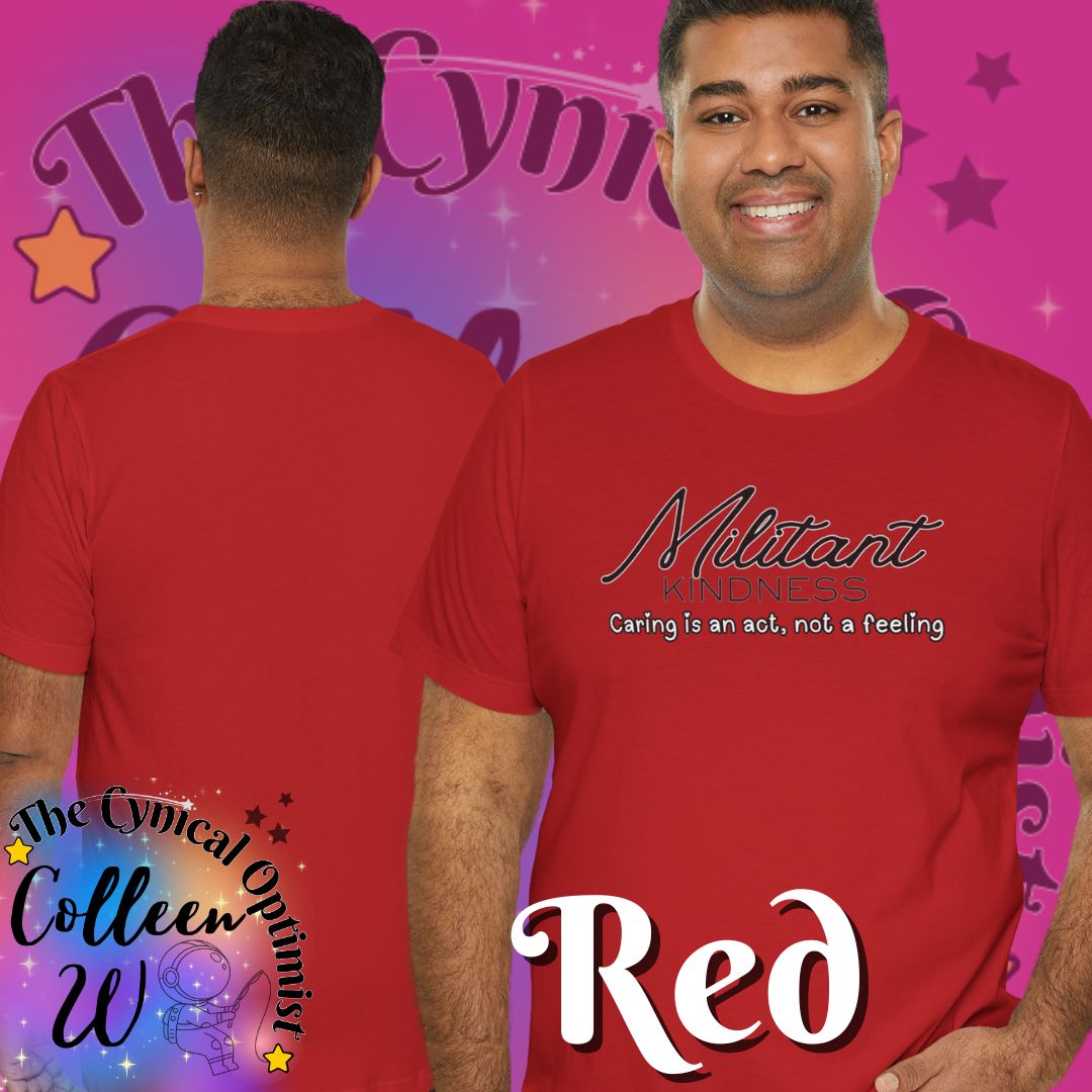 Militant Kindness T-Shirt — "Caring Is An Act, Not A Feeling" Inspirational Tee