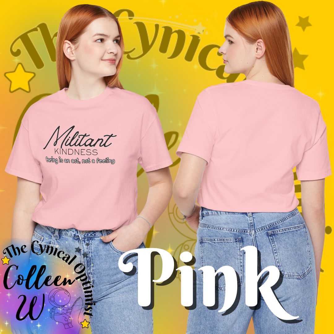 Militant Kindness T-Shirt — "Caring Is An Act, Not A Feeling" Inspirational Tee